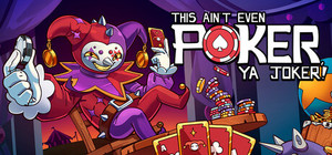 This Ain't Even Poker, Ya Joker banner
