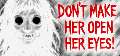 Don't Make Her Open Her Eyes!