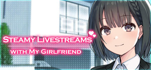Steamy Livestreams with My Girlfriend banner