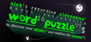 nick¹s recursive videogame⁴ about deciphering word¹⁶ puzzle⁷⁹s to discover your identity²⁵ and redefine the universe³¹⁸! banner