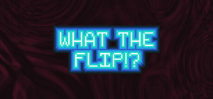 What The Flip?! banner