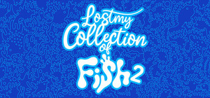 Lost my Collection of Fish 2 banner