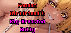 Femdom Girlfriend 7: Big-Breasted Bully banner