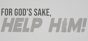 FOR GOD'S SAKE, HELP HIM! banner