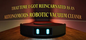 THAT TIME I GOT REINCARNATED AS AN AUTONOMOUS ROBOTIC VACUUM CLEANER banner