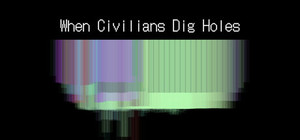 When Civilians Dig Holes banner