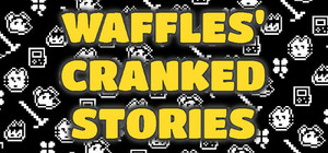 Waffles' Cranked Stories banner
