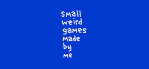 small weird games made by me banner