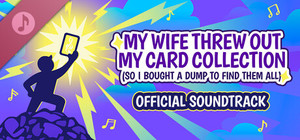 My Wife Threw Out My Card Collection (So I Bought a Dump to Find Them All) ⭐ Soundtrack banner
