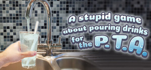 A stupid game about pouring drinks for the P.T.A. banner