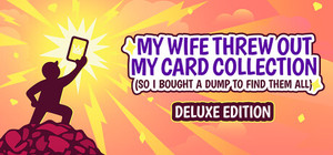 My Wife Threw Out My Card Collection (So I Bought a Dump to Find Them All) ⭐ Deluxe Edition banner