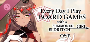 Everyday I play board games with a summoned eldritch girl - OST banner