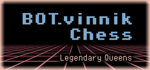 BOT.vinnik Chess: Legendary Queens banner