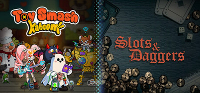 Slots & Daggers + Toy Smash Kaboom!