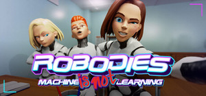 Robodies: Machine IS NOT Learning banner