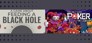 A Game About Feeding A Black Hole & This Ain't Even Poker, Ya Joker banner