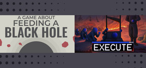 A Game About Feeding A Black Hole + Execute banner