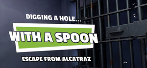 Digging a Hole... with a Spoon... Escape from Alcatraz banner