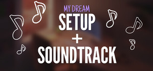 My Dream Setup + Soundtrack banner