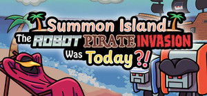 Summon Island: The Robot Pirate Invasion Was Today?! banner