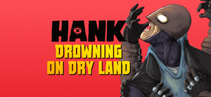 Hank: Drowning On Dry Land Complete banner