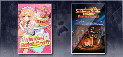 Whimsy Bake＆Craft & Stickman Strikes: Conquer Fantasy World