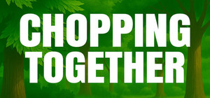 Chopping Together🌲 banner