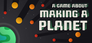 A Game About Making A Planet banner