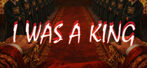 I WAS A KING banner