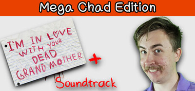 I'm in Love With Your Dead Grandmother Mega Chad Edition