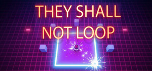 They Shall Not Loop banner