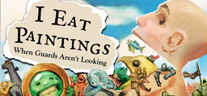 I Eat Paintings When Gaurds Aren't Looking banner