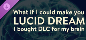 What if I could make you lucid dream? - I bought DLC for my brain banner
