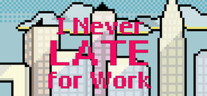 I Never Late for Work banner