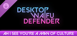 Desktop Waifu Defender - Ah I See You're A Man Of Culture banner