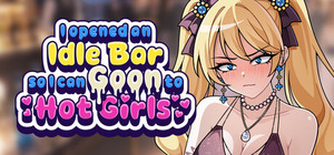 I Opened an Idle Bar So I Can GOON to HOT GIRLS banner