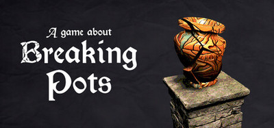 A Game About Breaking Pots
