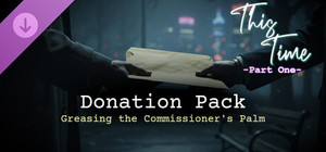 This Time - Part One - Donation Pack (Greasing the Commissioner's Palm) banner