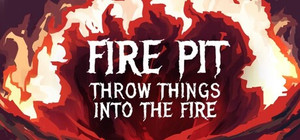 Fire Pit: Throw Things Into The Fire banner