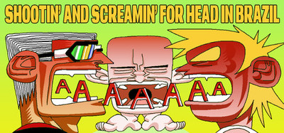 Shootin' and Screamin' for Head in Brazil