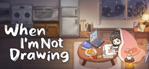When I'm Not Drawing banner
