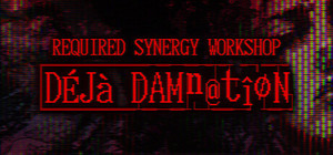 REQUIRED SYNERGY WORKSHOP: Deja Damnation banner