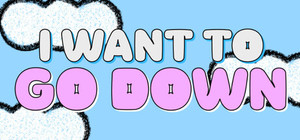 I Want To Go Down banner