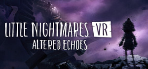 Little Nightmares VR: Altered Echoes banner