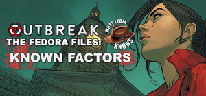 Outbreak The Fedora Files: What Lydia Knows - Known Factors banner