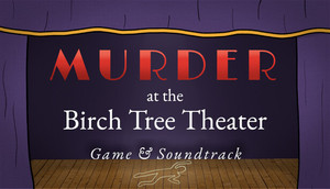 Murder at the Birch Tree Theater: Game & Soundtrack banner