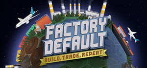Factory Default: Build, Trade, Repeat banner