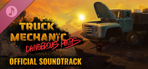 Truck Mechanic: Dangerous Paths Soundtrack banner