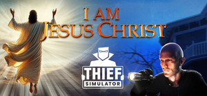 I Am Jesus Christ and Thief Simulator banner