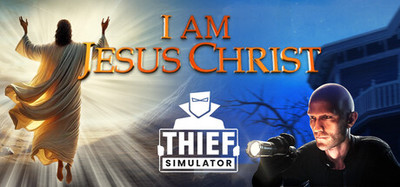 I Am Jesus Christ and Thief Simulator